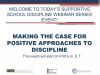 Making the Case for Positive Approaches to Discipline - Supportive School Discipline (SSD) Webinar Series